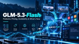 GLM-5.3-Flash: Features, Pricing, Availability & What’s New